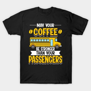 May Your Coffee Be Stronger Than Your Passengers T-Shirt